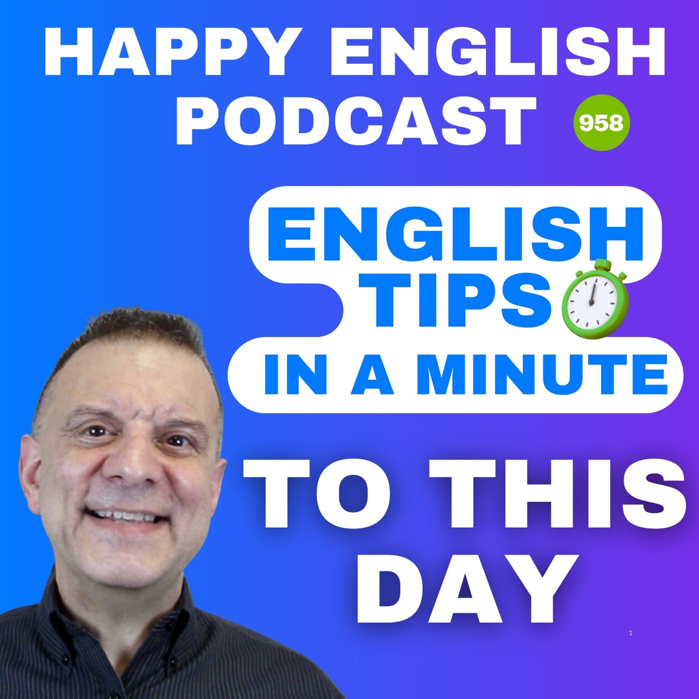 958 - To This Day - English Tips in a Minute | Happy English
