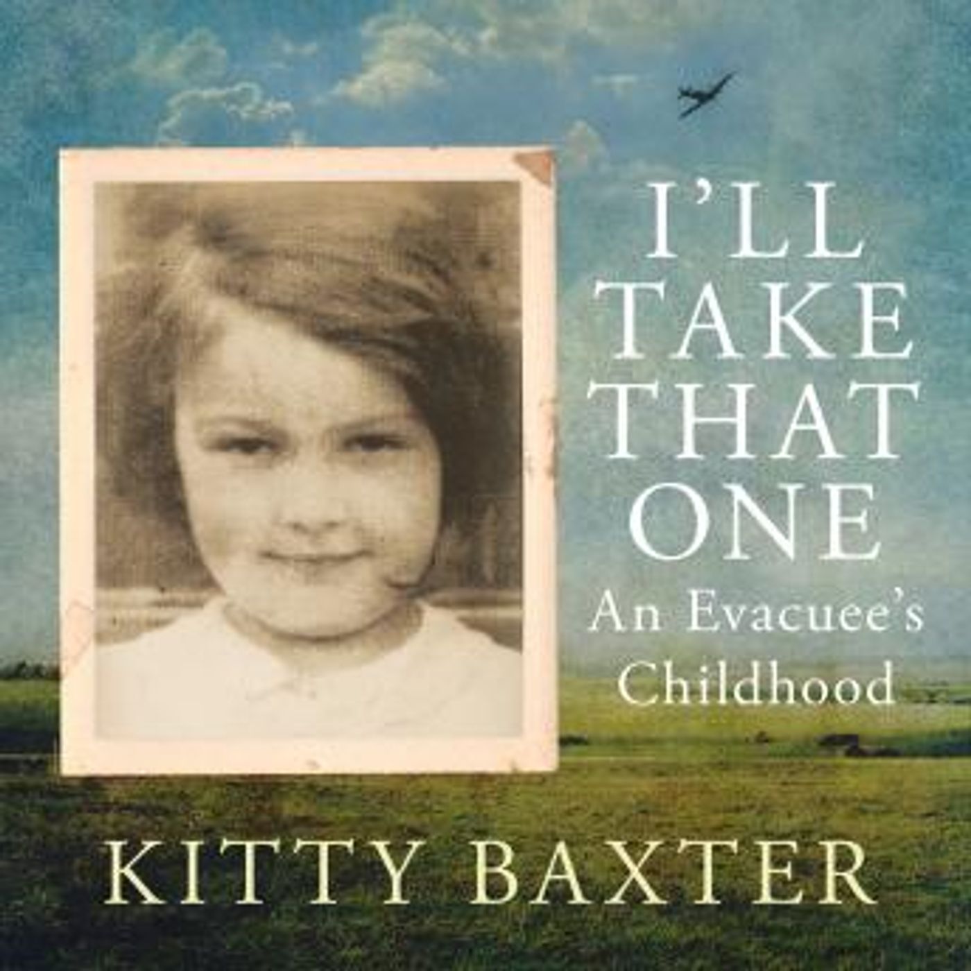 I'll Take That One - An evacuee's childhood (Unabridged) by Kitty Baxter episode artwork