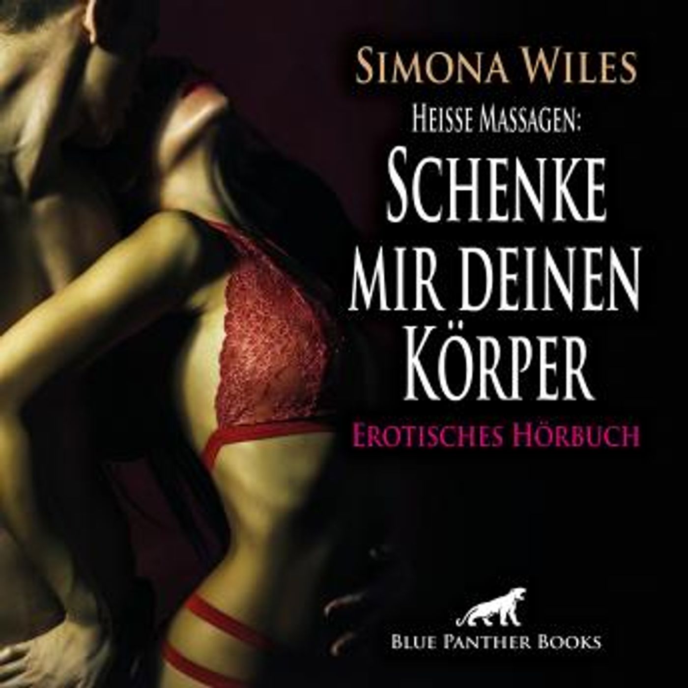[German] - Heiße Massagen: Schenke mir deinen Körper / Erotik Audio Story / Erotisches Hörbuch: Berührt von wilder Gier ... by Simona Wiles episode artwork