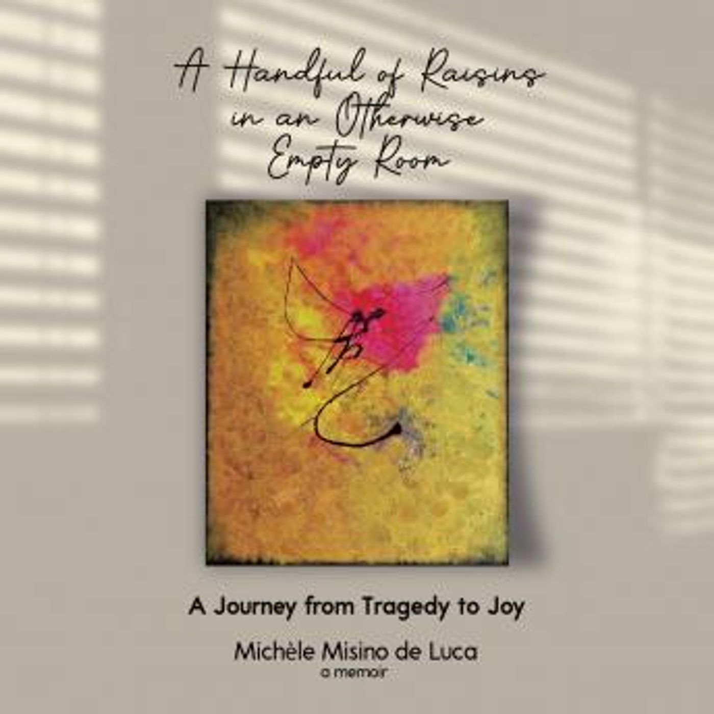 A Handful of Raisins in an Otherwise Empty Room: A Journey From Tragedy to Joy by Michele Misino De Luca episode artwork