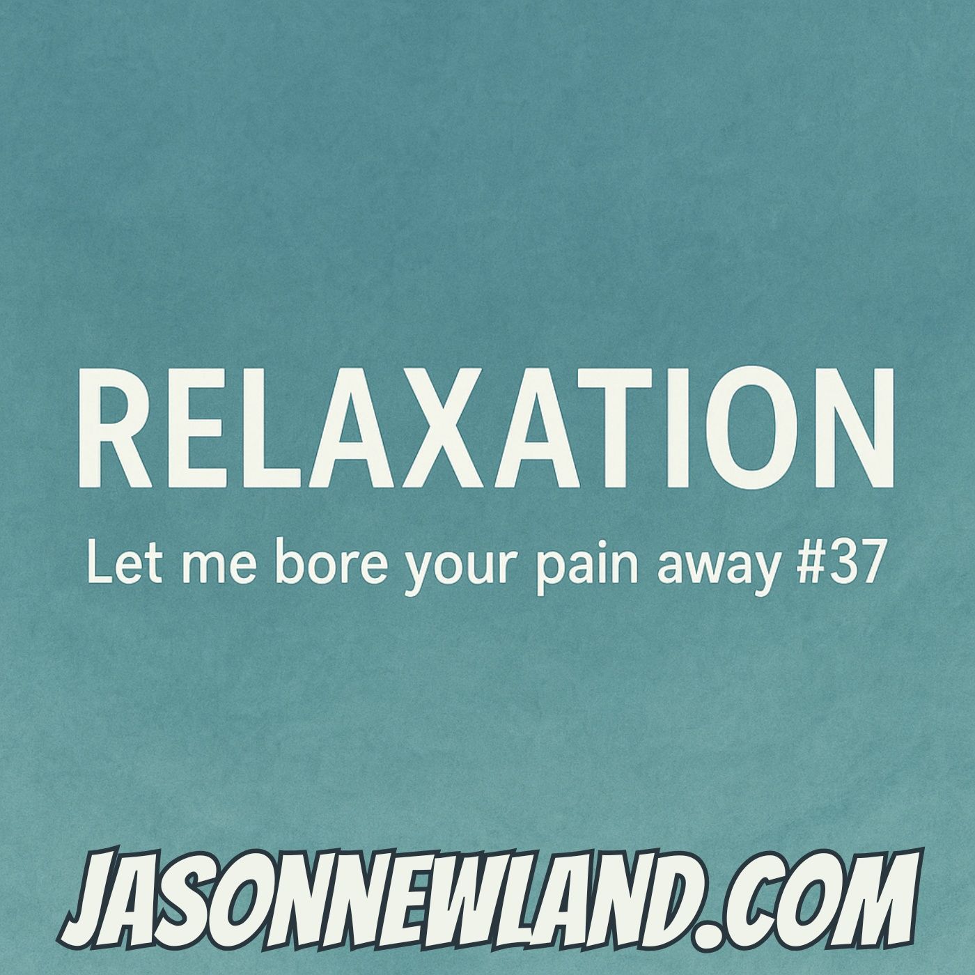 (music) (10 hours) RELAXATION | Let me bore your pain away #37 | Jason Newland | 2nd June 2025