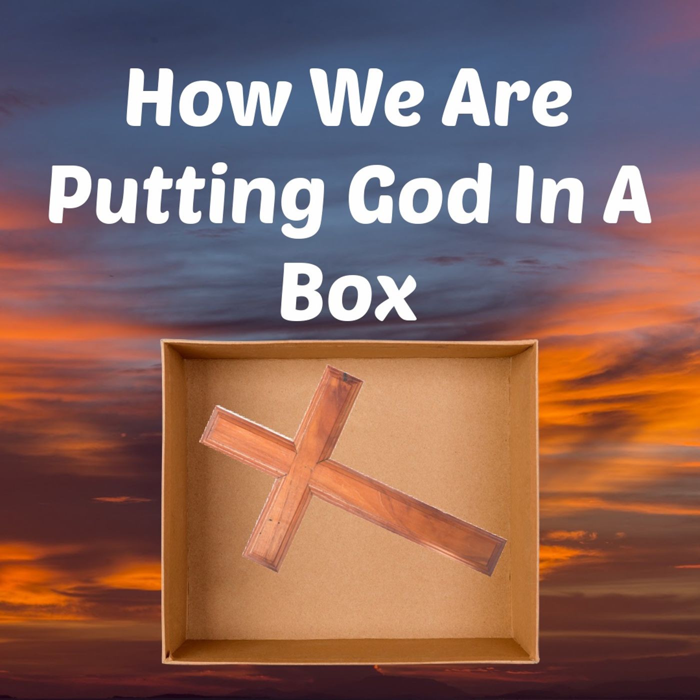 How We Are Putting God Into A Box