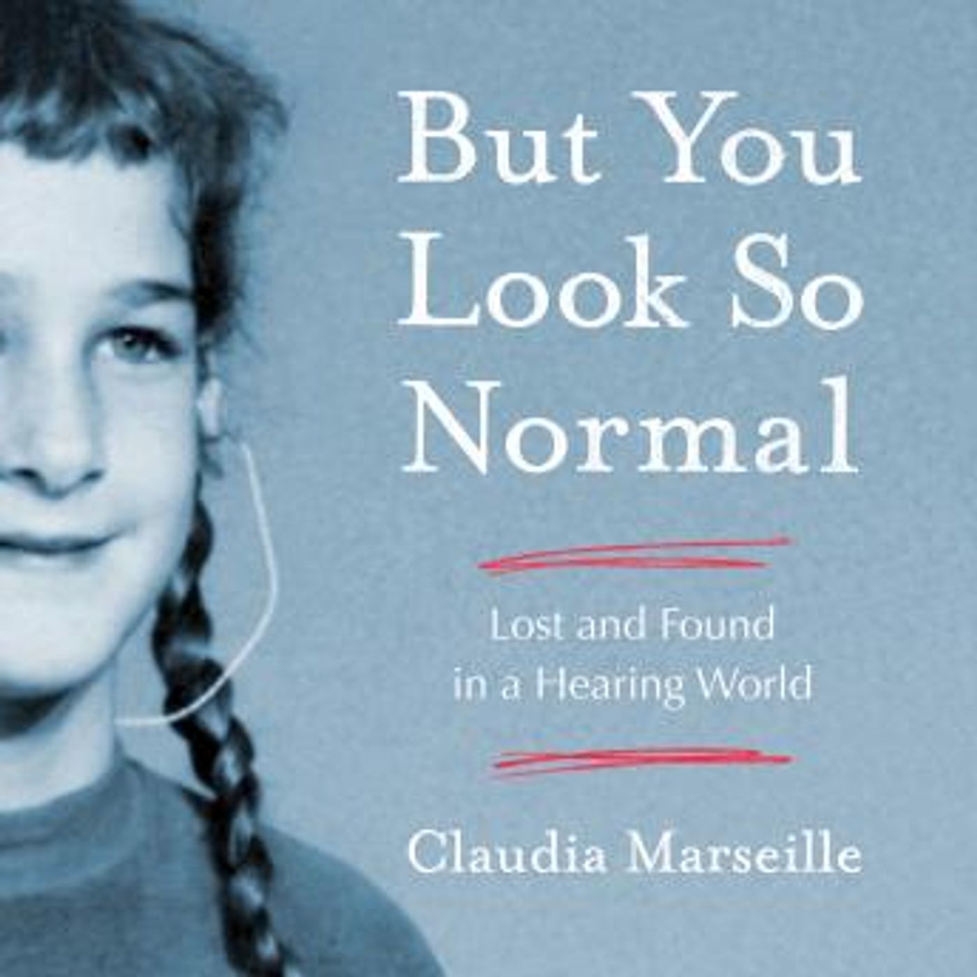 But You Look So Normal: Lost and Found in a Hearing World by Claudia Marseille episode artwork