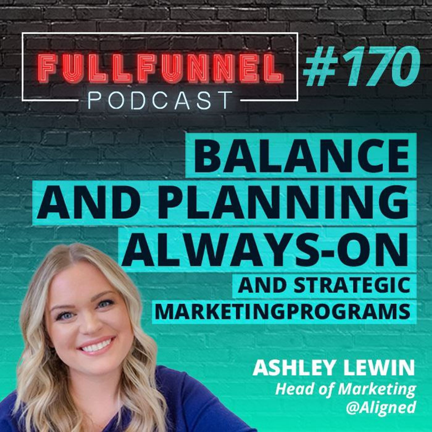 Episode 170: Balance and planning always-on and strategic marketing programs with Ashley Lewin