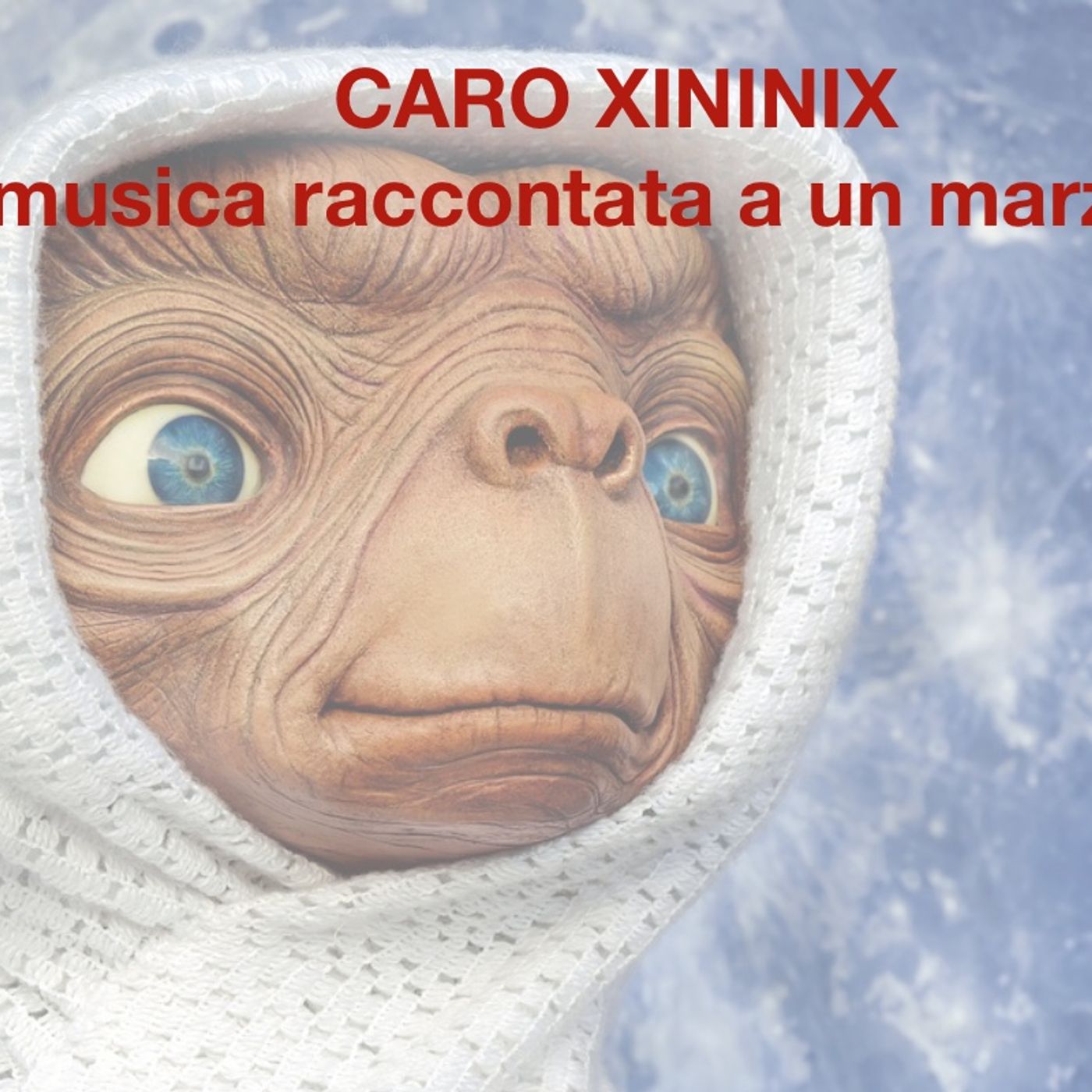 Caro Xininix. La musica raccontata a un marziano