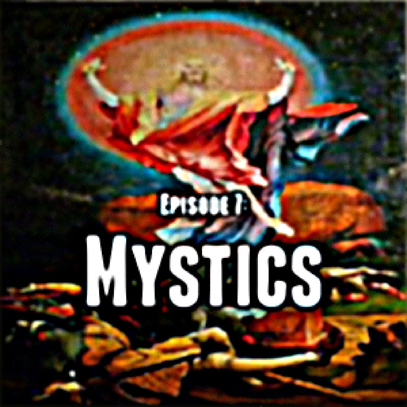 Episode 7: Mystics episode artwork