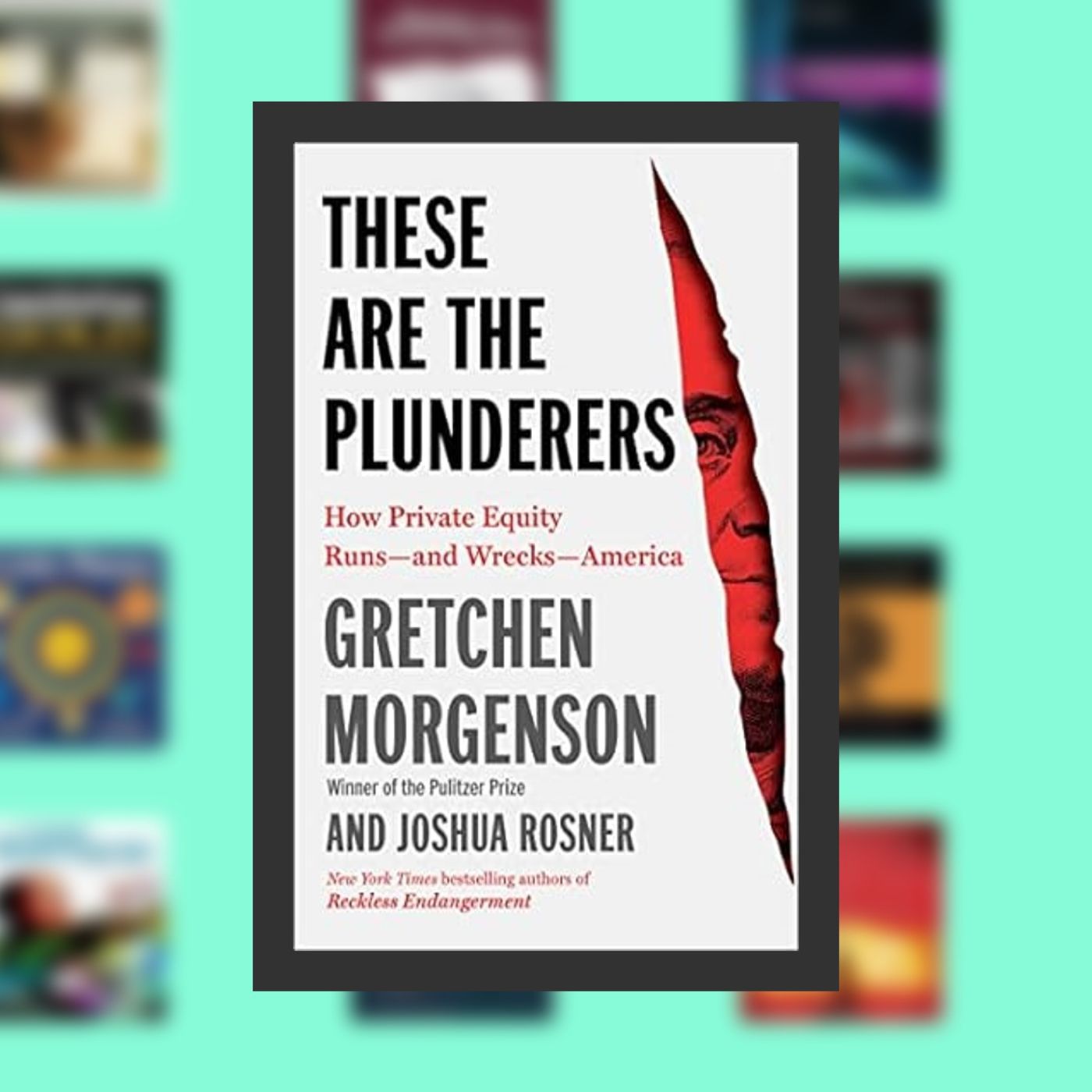 Online Read Ebook These Are the Plunderers: How Private Equity Runs―and Wrecks―America By  Gretchen Morgenson (Author),  Full Epis episode artwork