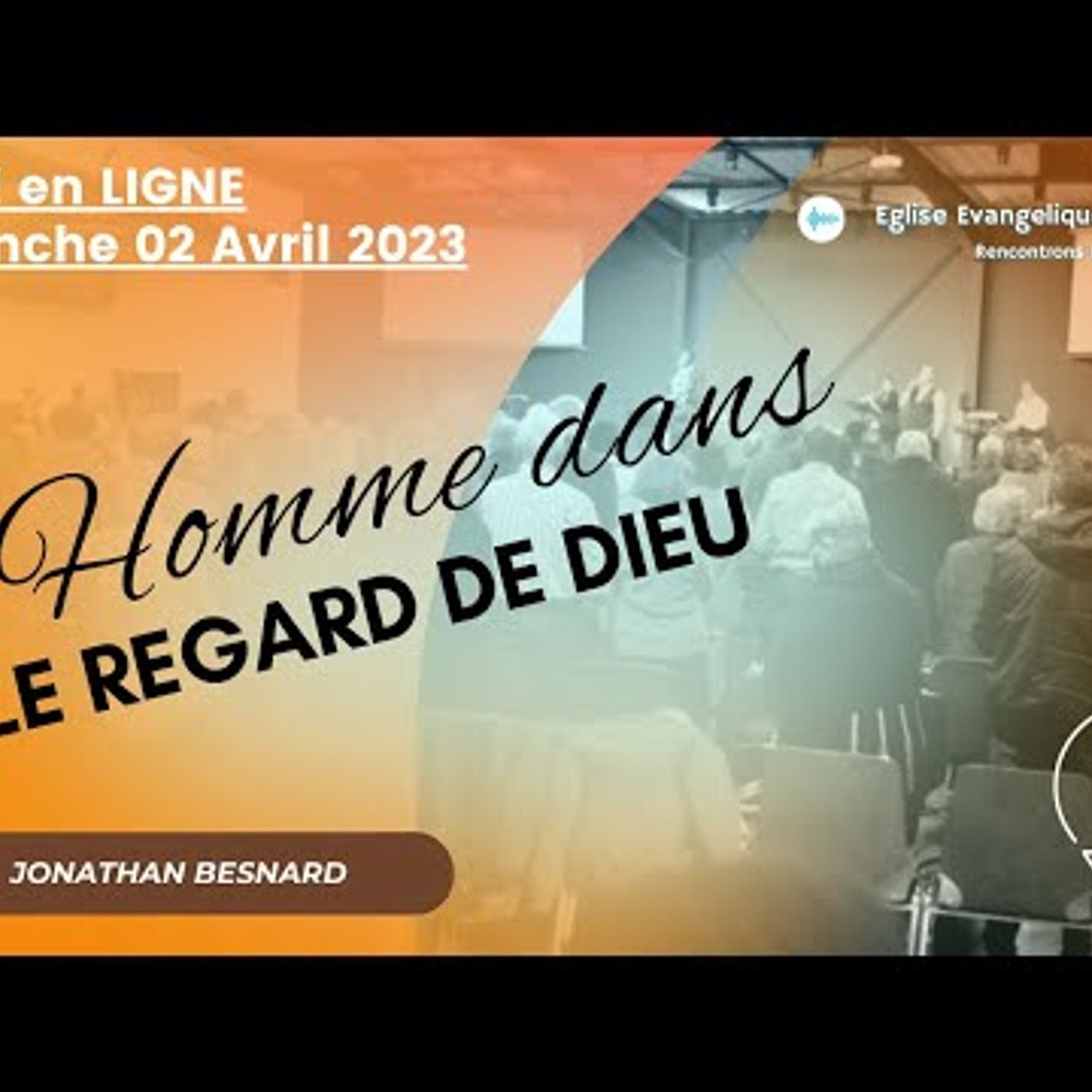Eglise Évangélique de Caen - L'Homme dans le regard de Dieu - Jonathan BESNARD