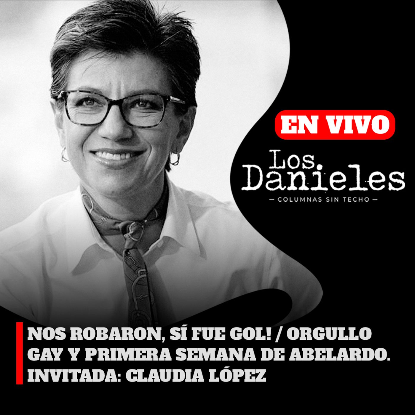 NOS ROBARON, SÍ FUE GOL! / ORGULLO GAY Y PRIMERA SEMANA DE ABELARDO. INVITADA: CLAUDIA LÓPEZ