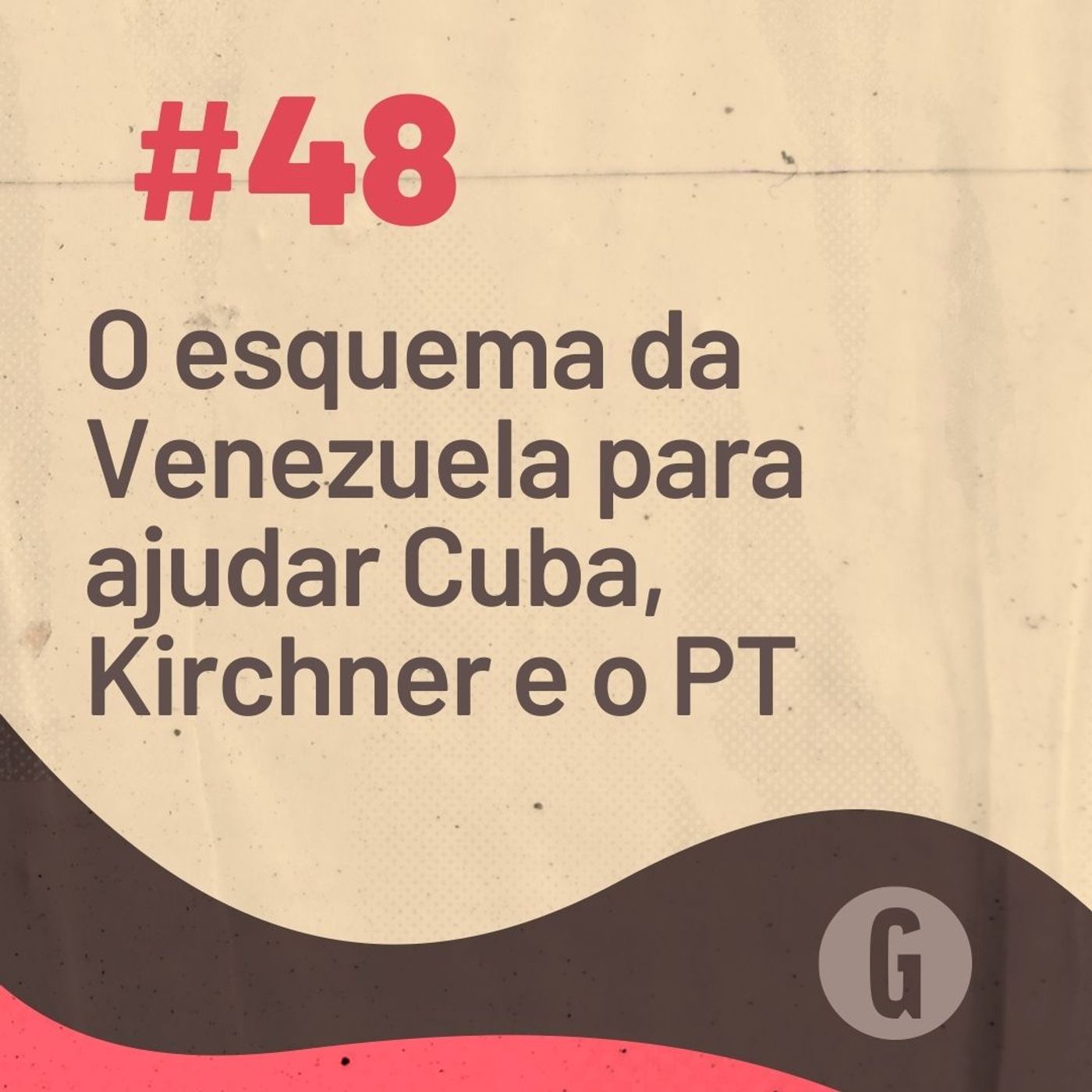O Papo É #48: O esquema da Venezuela para ajudar Cuba, Kirchner e o PT episode artwork