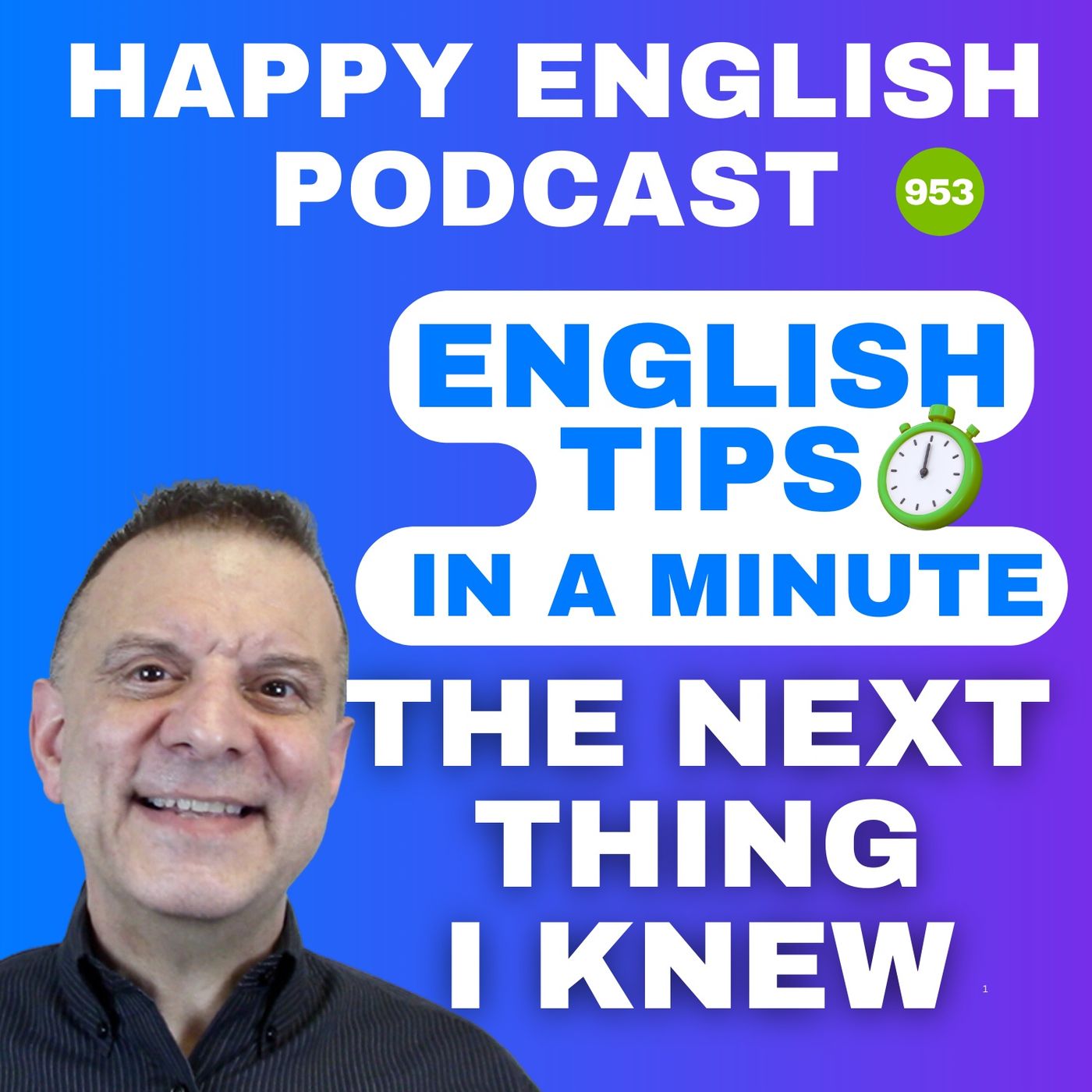 953 - The Next Thing I Knew - English Tips in a Minute | Happy English