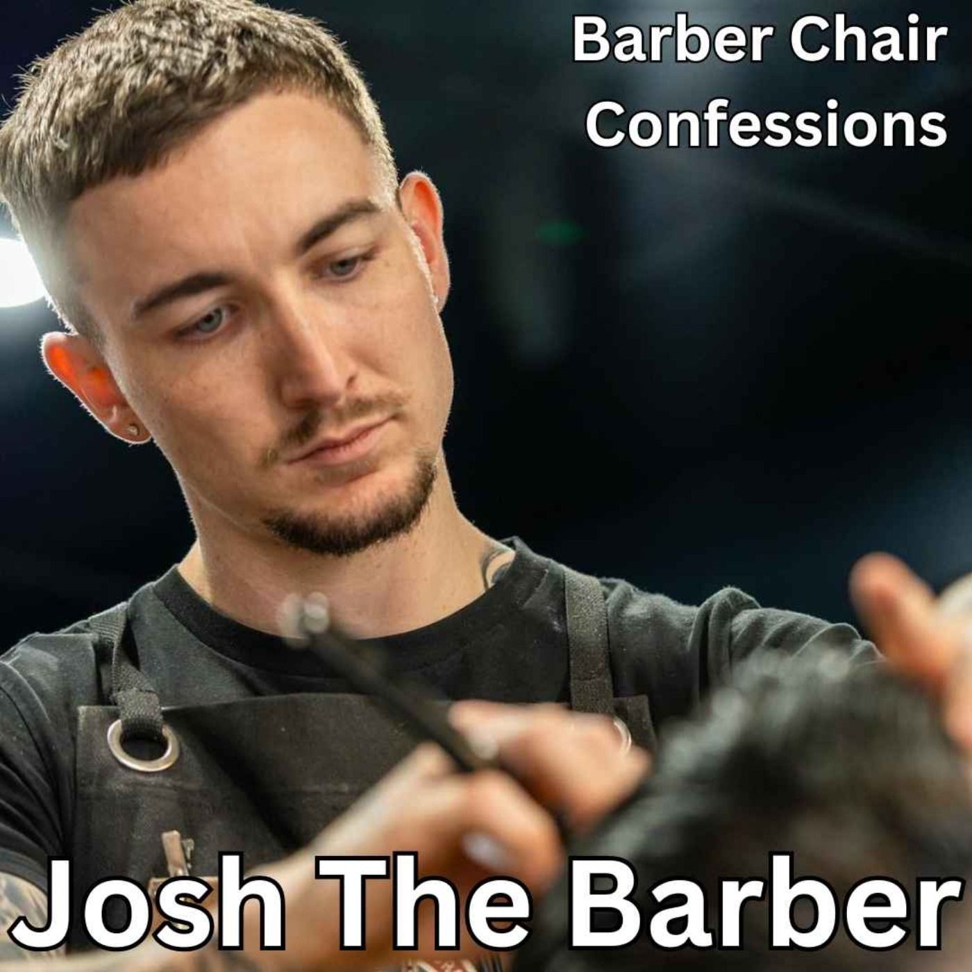 Josh The Barber : Barber Chair Confessions