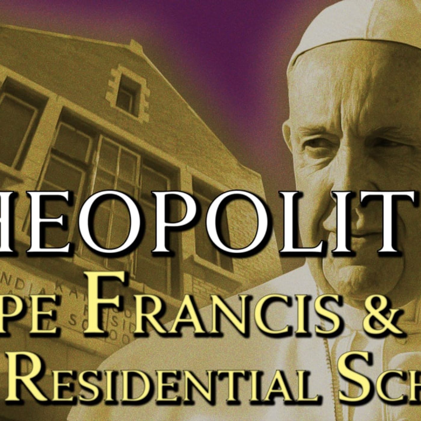 Theopolitics: Pope Francis & the Residential Schools