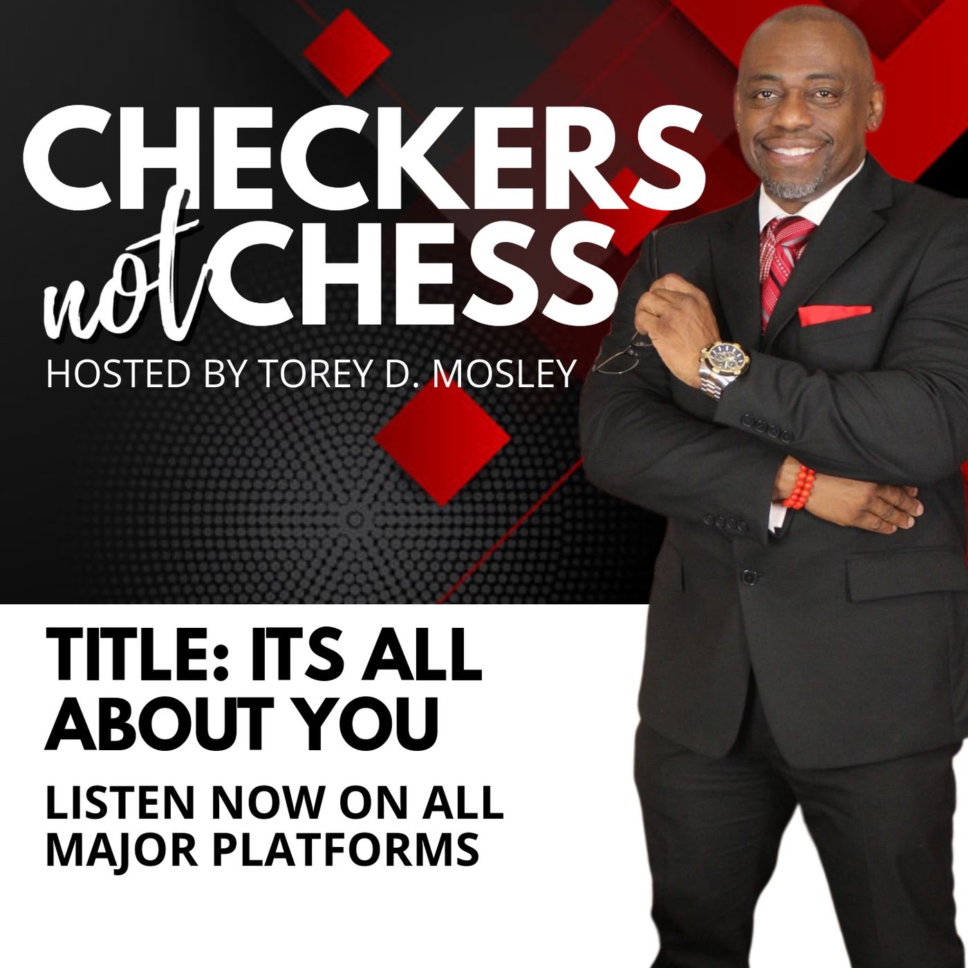 CHECKERS NOT CHESS, HOSTED BY TOREY D. MOSLEY, SR. (TOPIC:  ITS ALL ABOUT YOU)