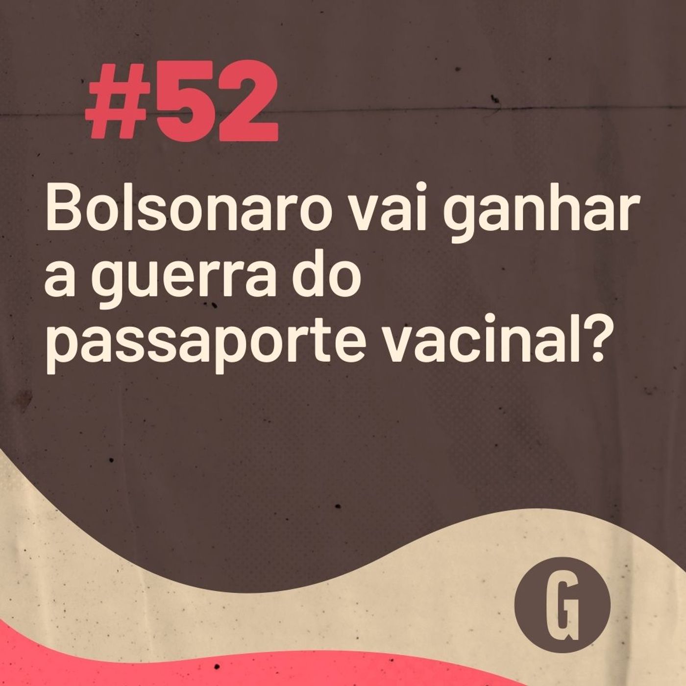 O Papo É #55: Bolsonaro vai ganhar a guerra do passaporte vacinal? episode artwork