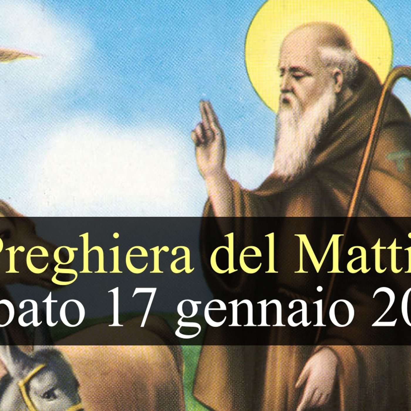Preghiera del Mattino SABATO 17 GENNAIO 2026 ❤️ Lodi Mattutine - Memoria Sant'Antonio, Abate