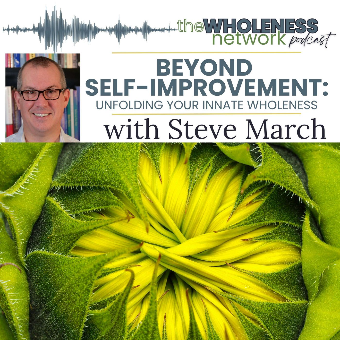 197. Beyond Self-Improvement: Unfolding Your Innate Wholeness  with Steve March episode artwork