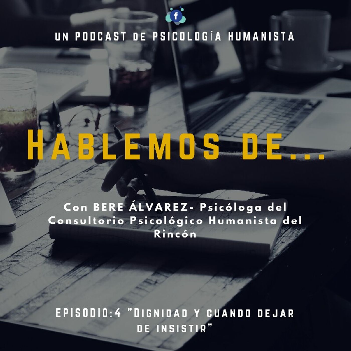 Episodio 4- Hablemos De..."DIGNIDAD Y CUANDO DEJAR DE INSISTIR" Con Bere Alvarez