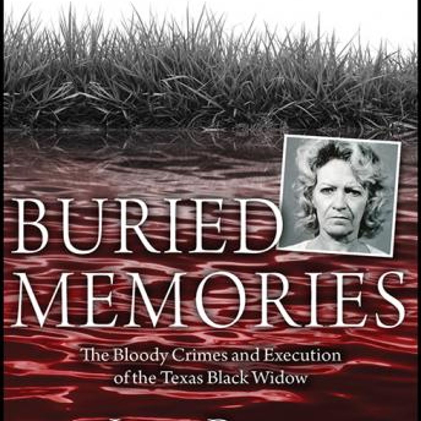 Buried Memories: The Bloody Crimes and Execution of the Texas Black Widow by Irene Pence episode artwork