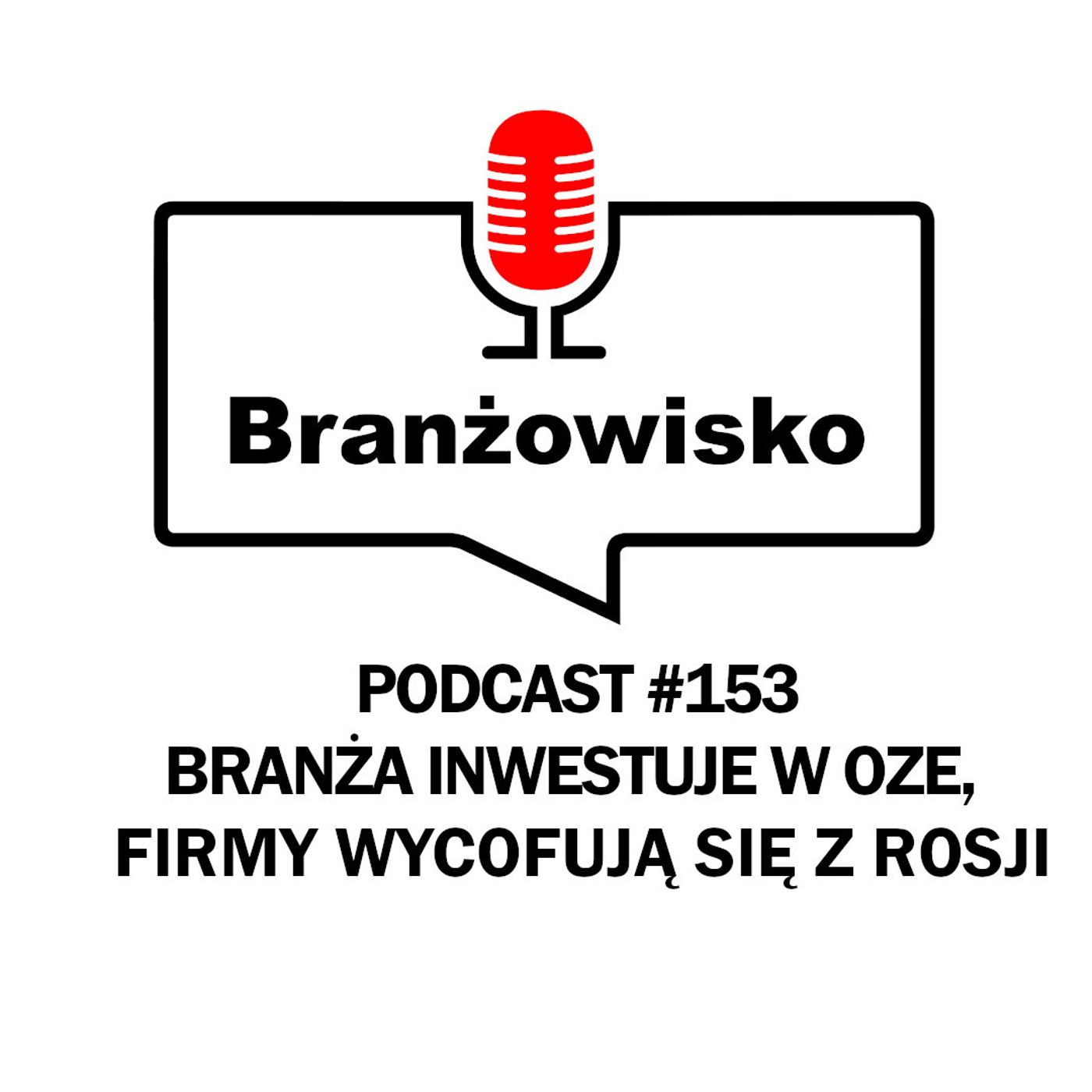 Branżowisko #153 - Branża inwestuje w OZE. Firmy wycofują się z Rosji episode artwork