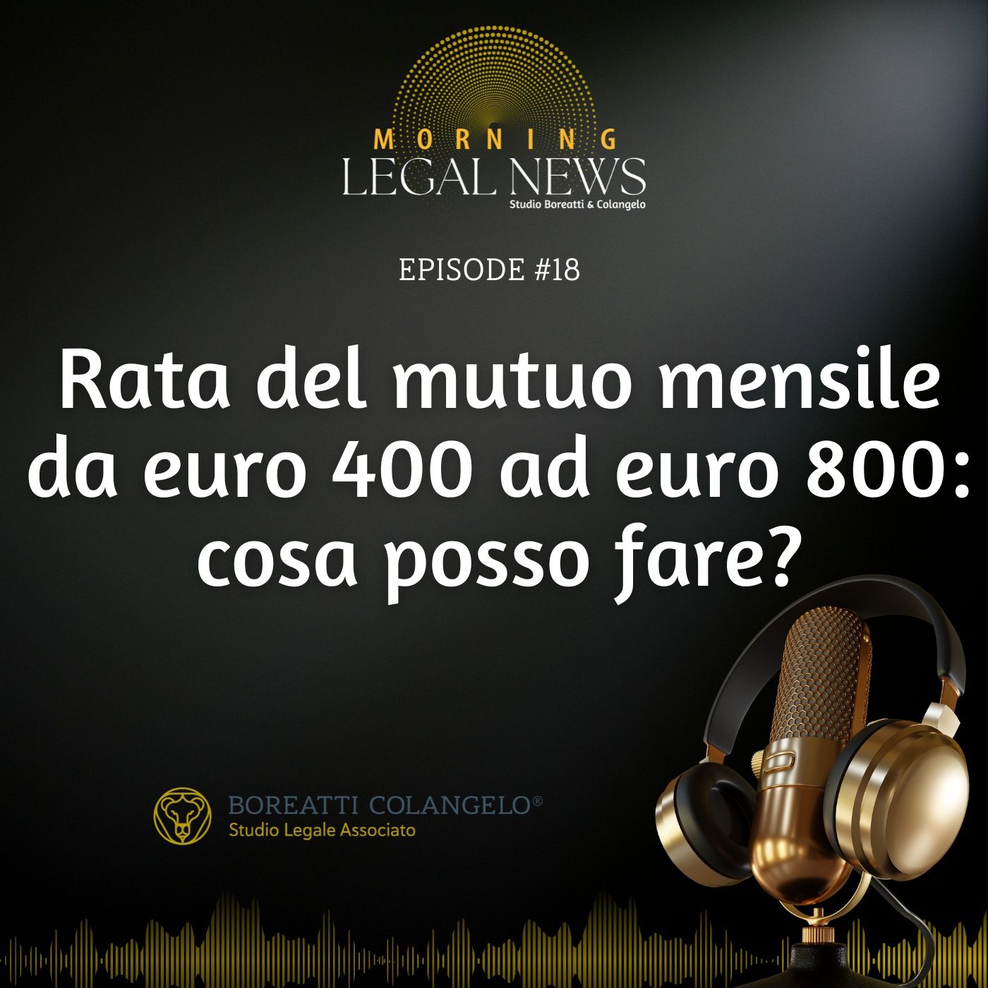 #18 - Rata del mutuo mensile da euro 400 ad euro 800: cosa posso fare? | Boreatti & Colangelo episode artwork