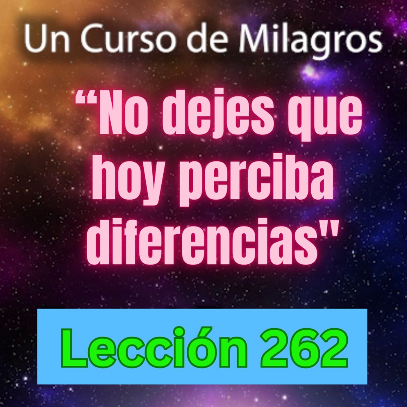 LECCIÓN 262 - "No dejes que hoy perciba diferencias" Un Curso de Milagros (con fondo musical) episode artwork