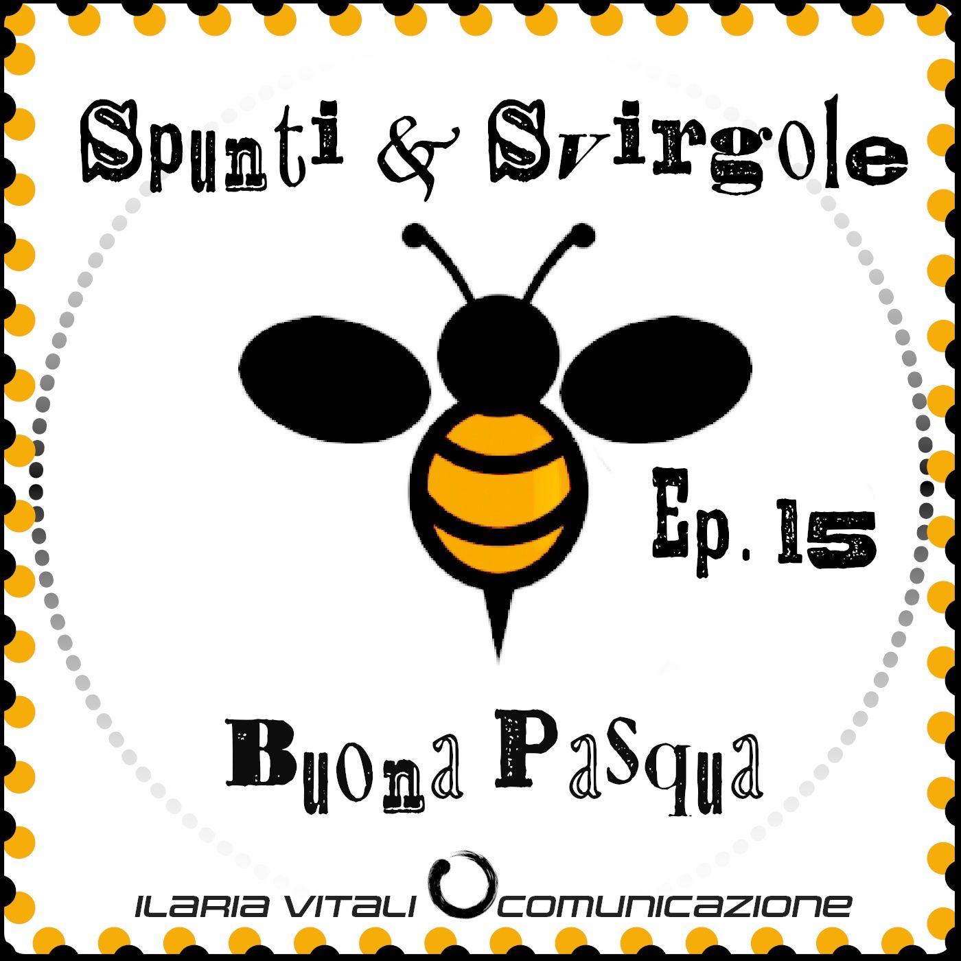Ep. 15 Spunti & Svirgole - Buona Pasqua