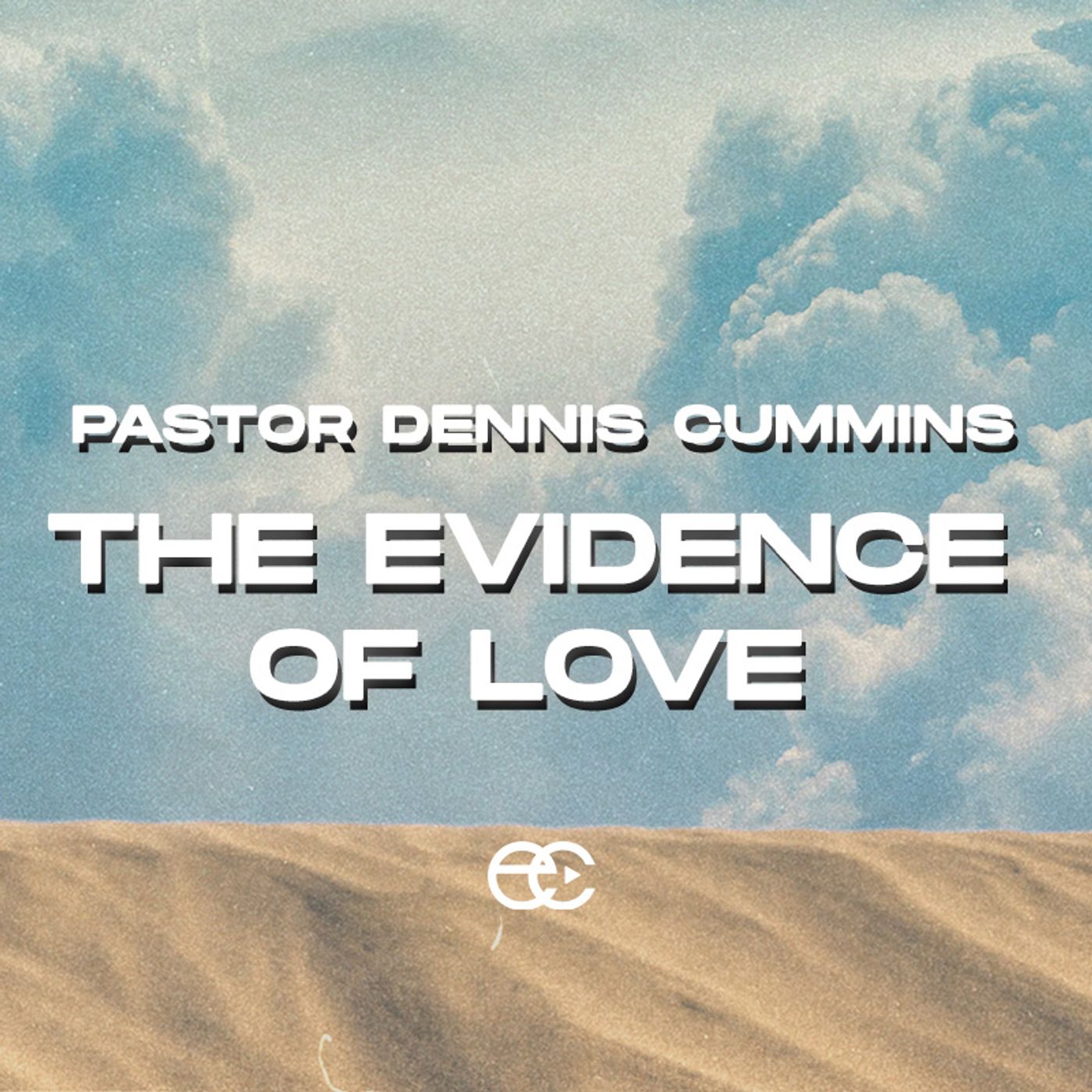 The Evidence of Love | The Evidence | Pastor Dennis Cummins | ExperienceChurch.tv episode artwork