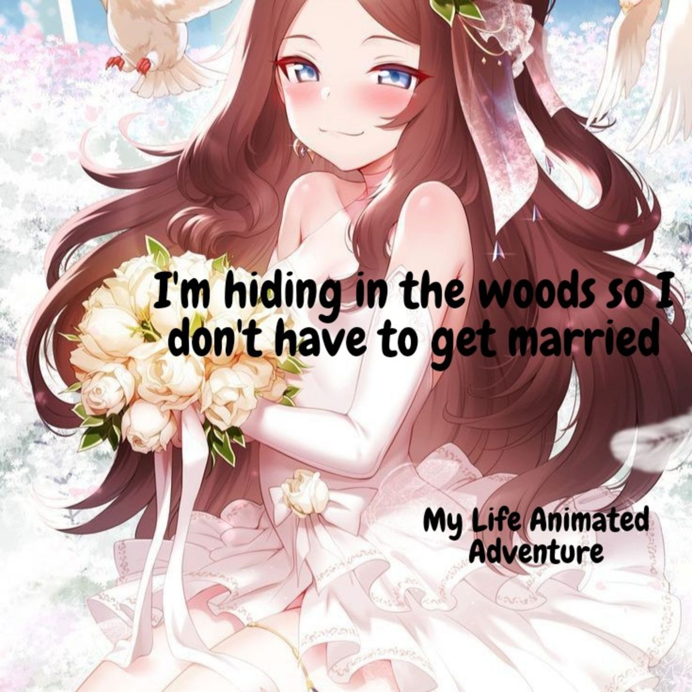 I'm hiding in the woods so i don't have to marry/ My Life Animated Adventure