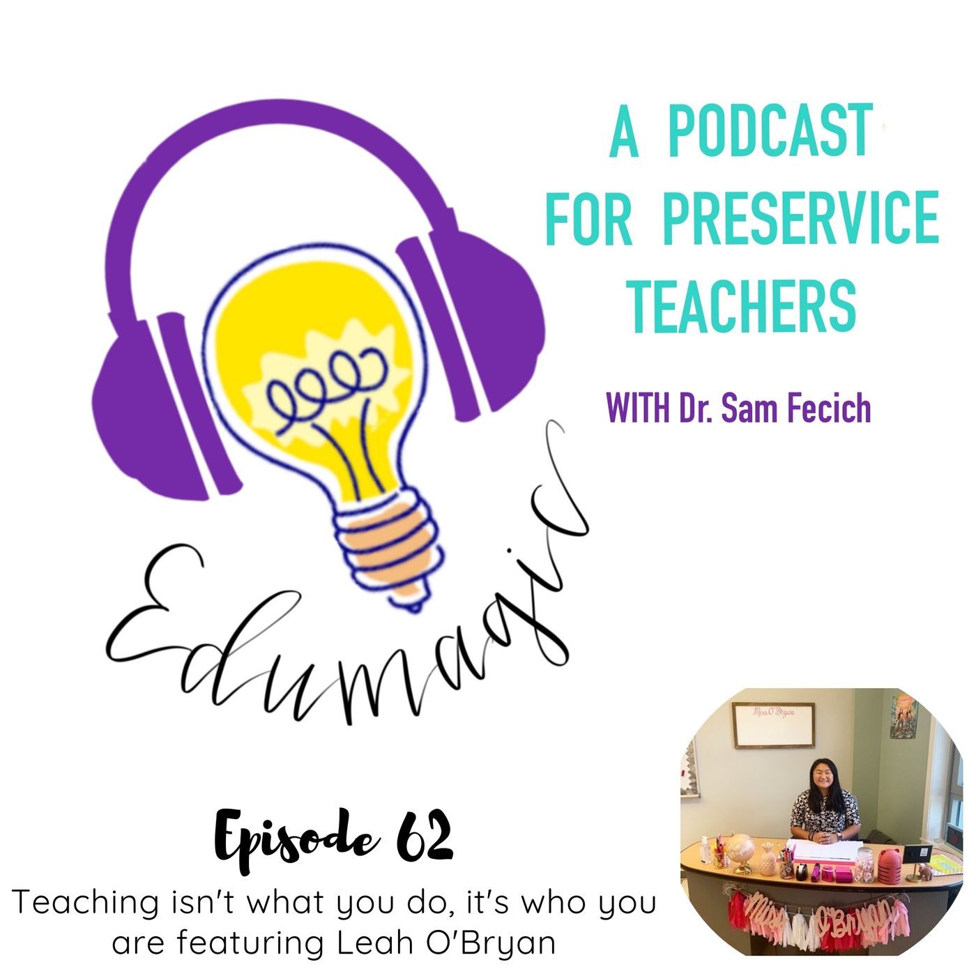 Teaching isn't what you do, it's who you are featuring Leah O'Bryan E62
