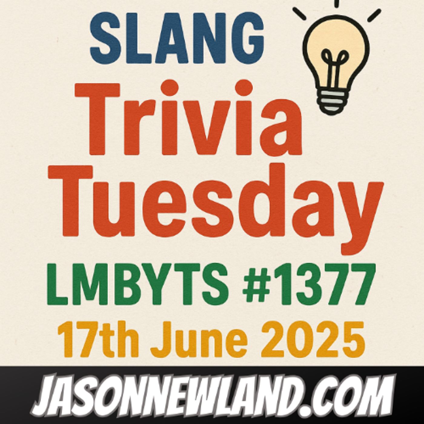 SLANG  Trivia Tuesday  LMBYTS #1377  Jason Newland  17th June 2025