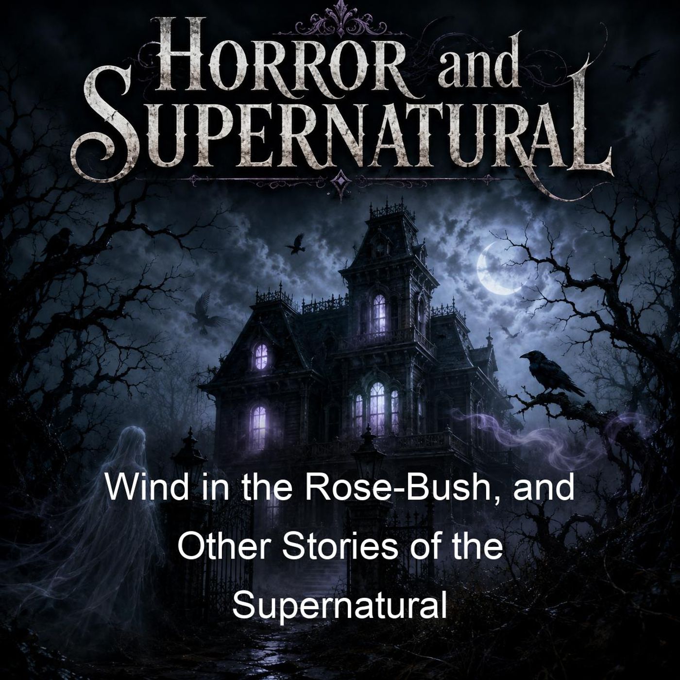 Wind in the Rose-Bush, and Other Stories of the Supernatural