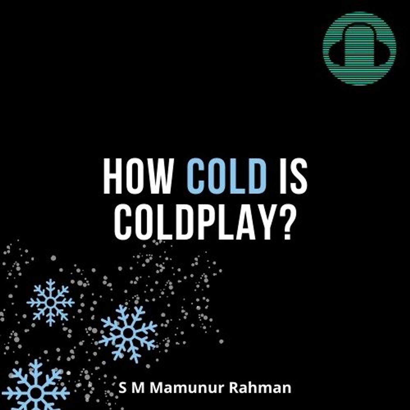 How Cold is Coldplay (S M Mamunur Rahman)