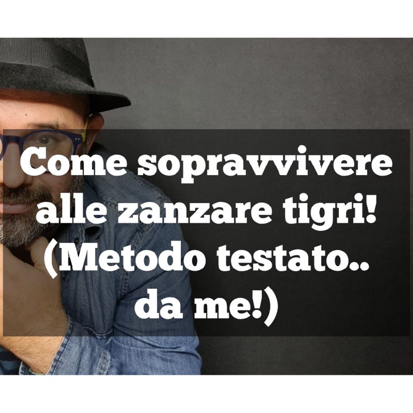 Episodio 889 - Come sopravvivere alle zanzare tigri!Medoto testato da me! episode artwork