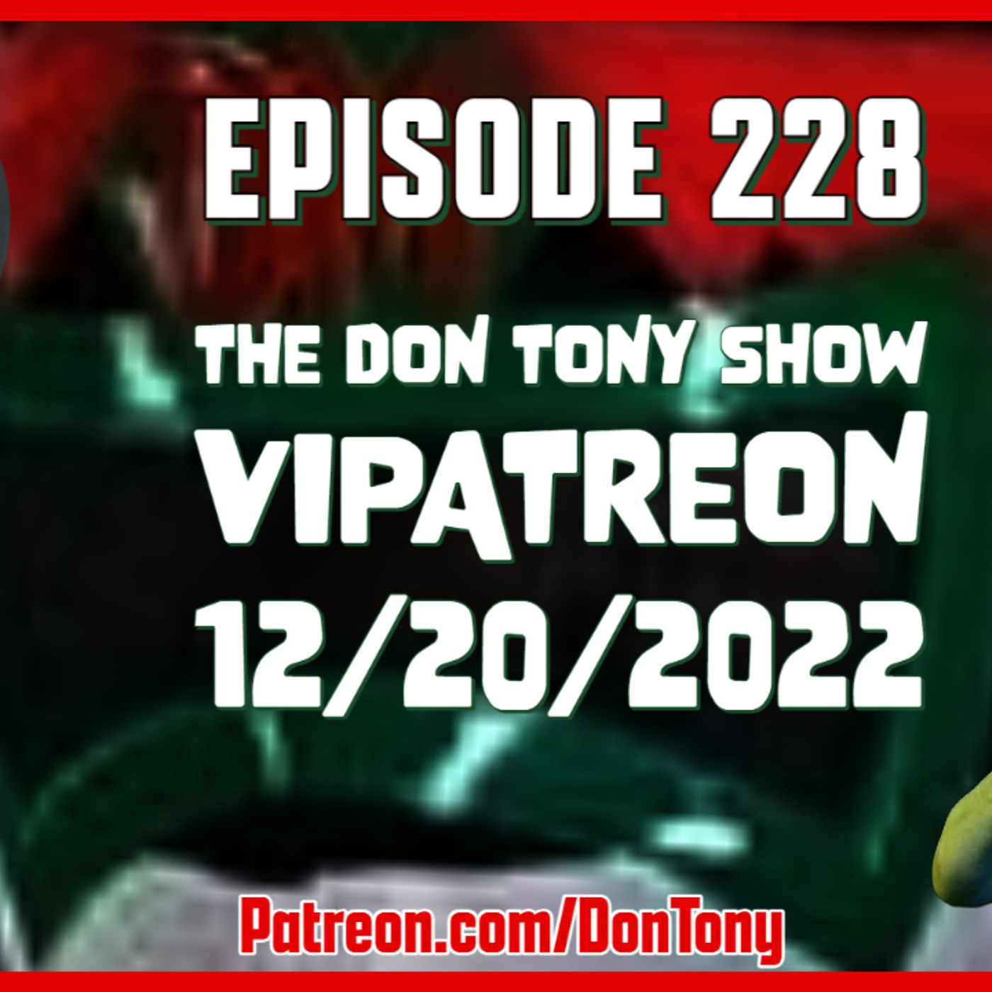 EP 228 DT VIPatreon 12/20/2022 (Hosted By Don Tony) episode artwork