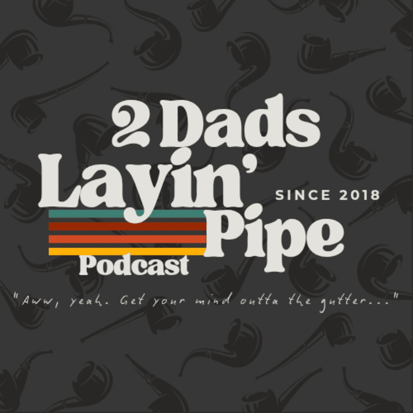 2 Dads Layin' Pipe