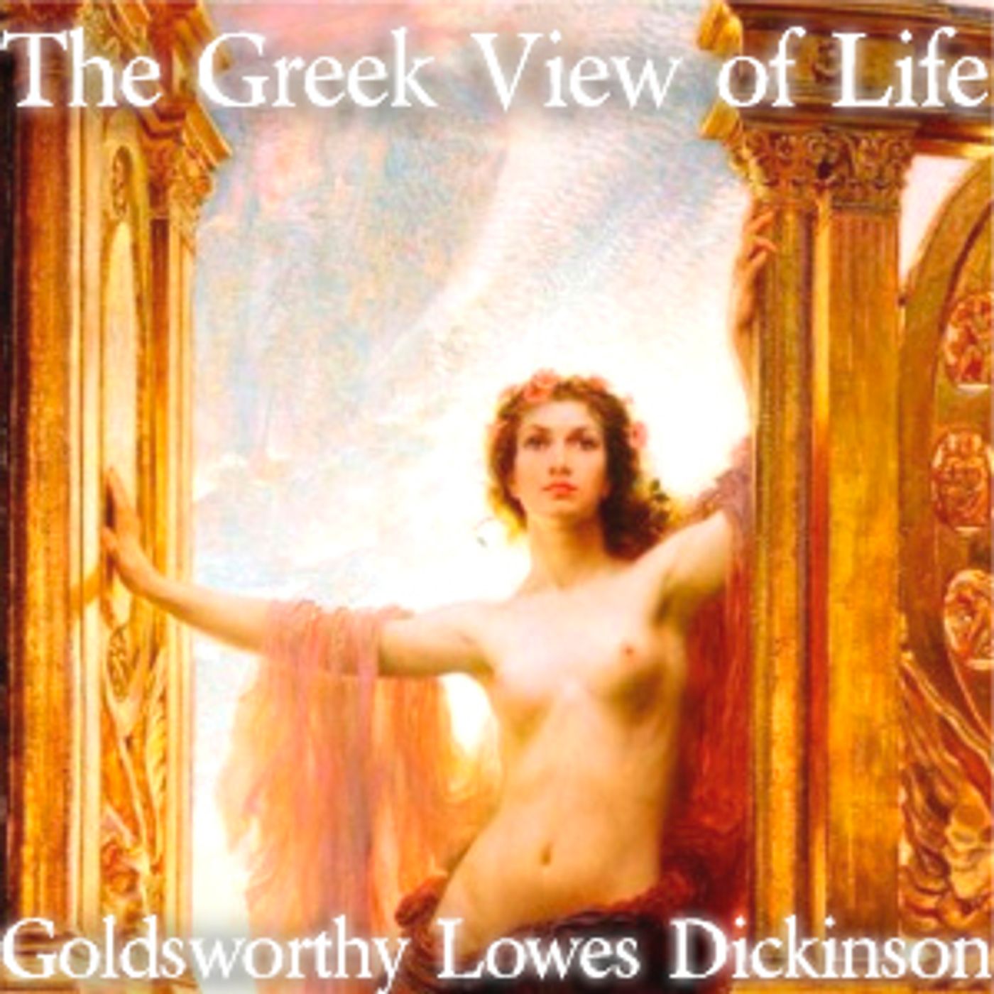 The Greek View of Life by Goldsworthy Lowes Dickinson episode artwork