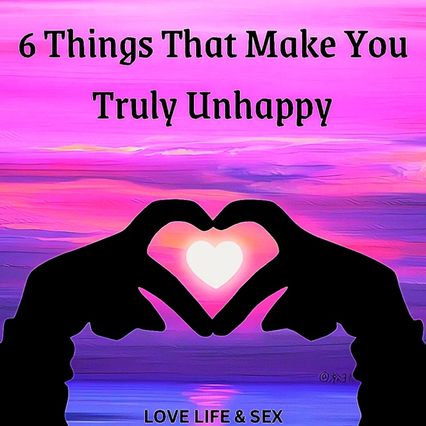 6 Things That Make You Truly Unhappy 😞