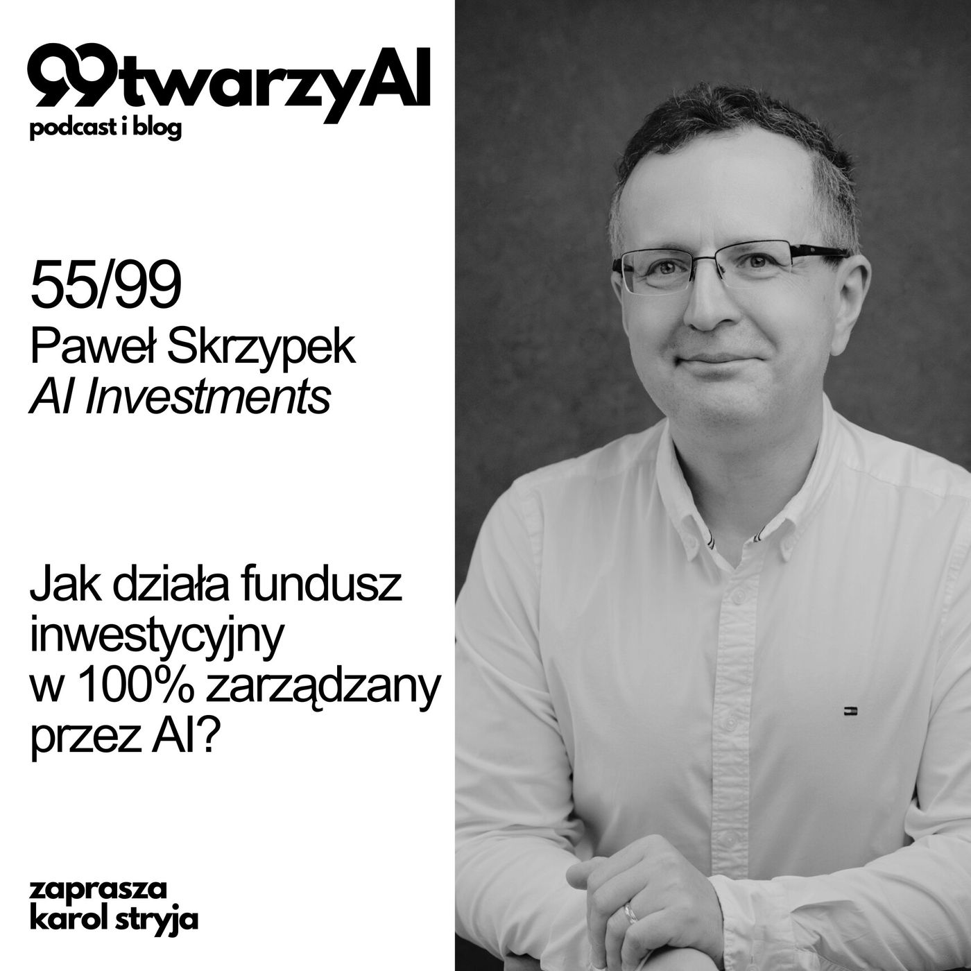 55/99 -  Jak działa fundusz inwestycyjny  w 100% zarządzany przez AI? Paweł Skrzypek, AI Investments