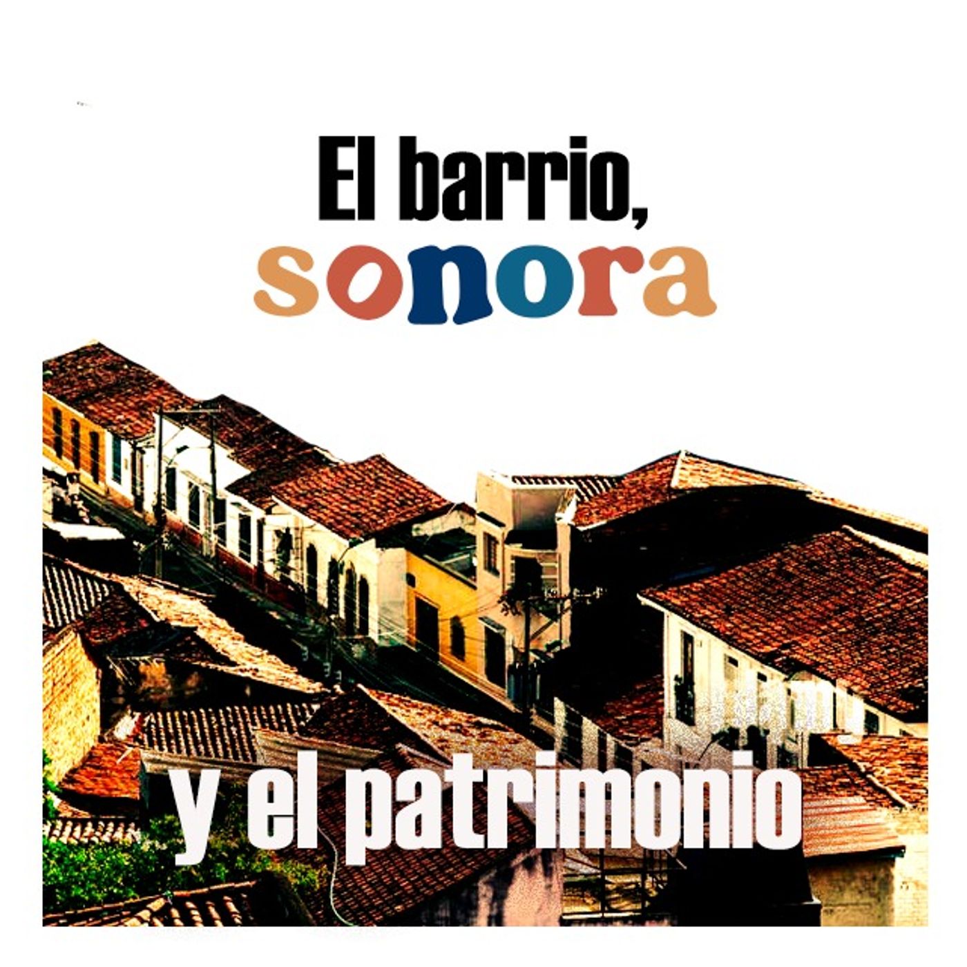 El barrio, Sonora y el patrimonio