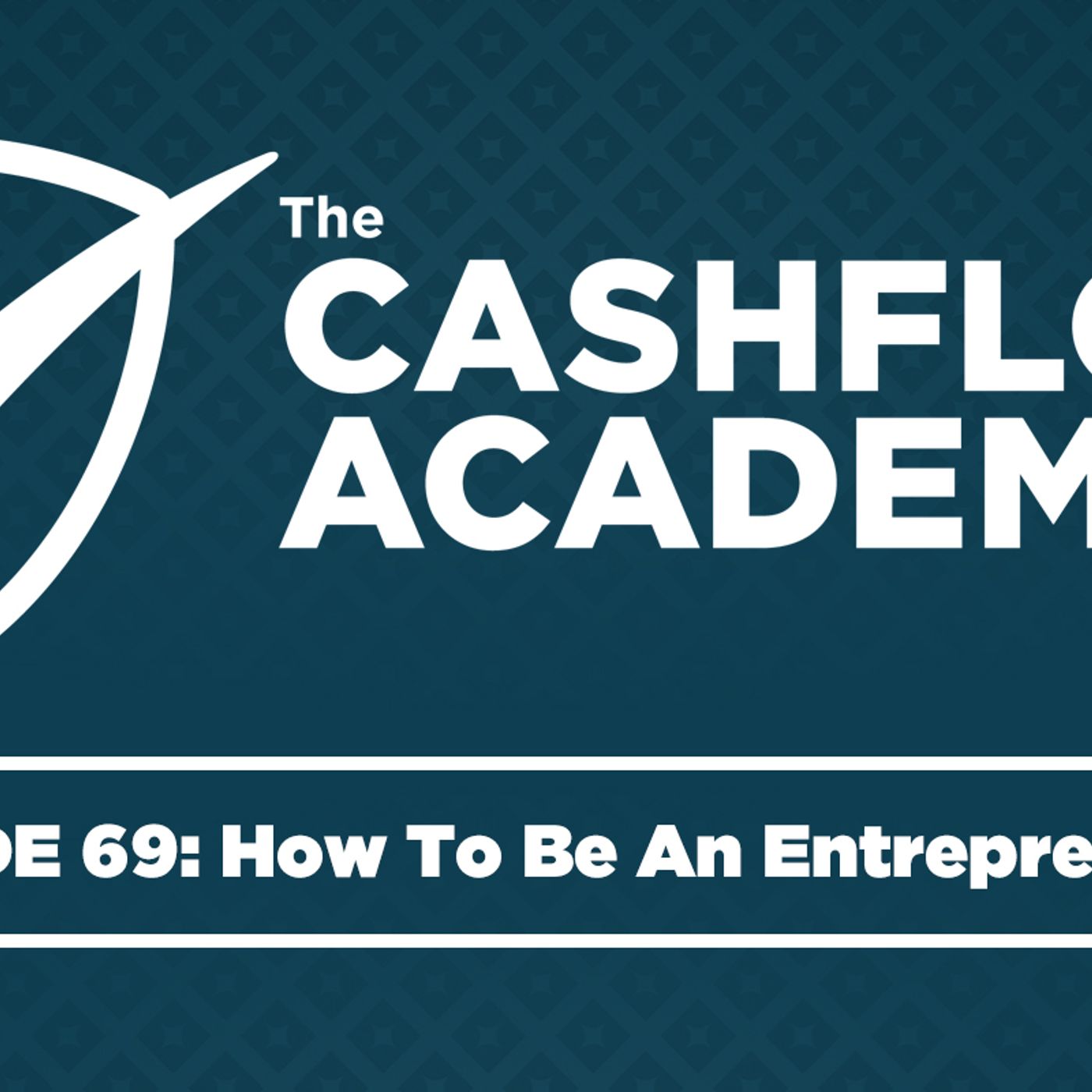 How To Be An Entrepreneur (Episode 69)