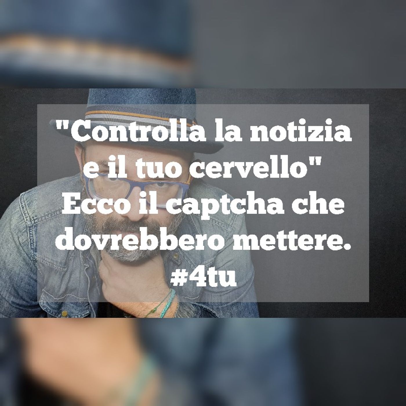 Episodio 1138 - "Controlla la notizia e il tuo cervello".Ecco il captcha che dovrebbero mettere. 4tu episode artwork
