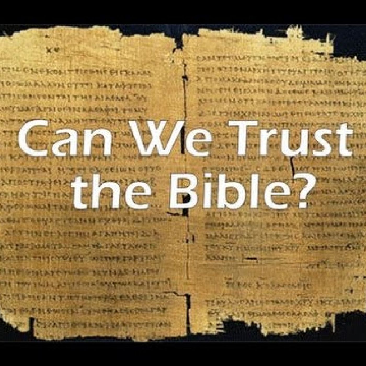 Episode 83 - "Is the Bible reliable and trustworthy?"