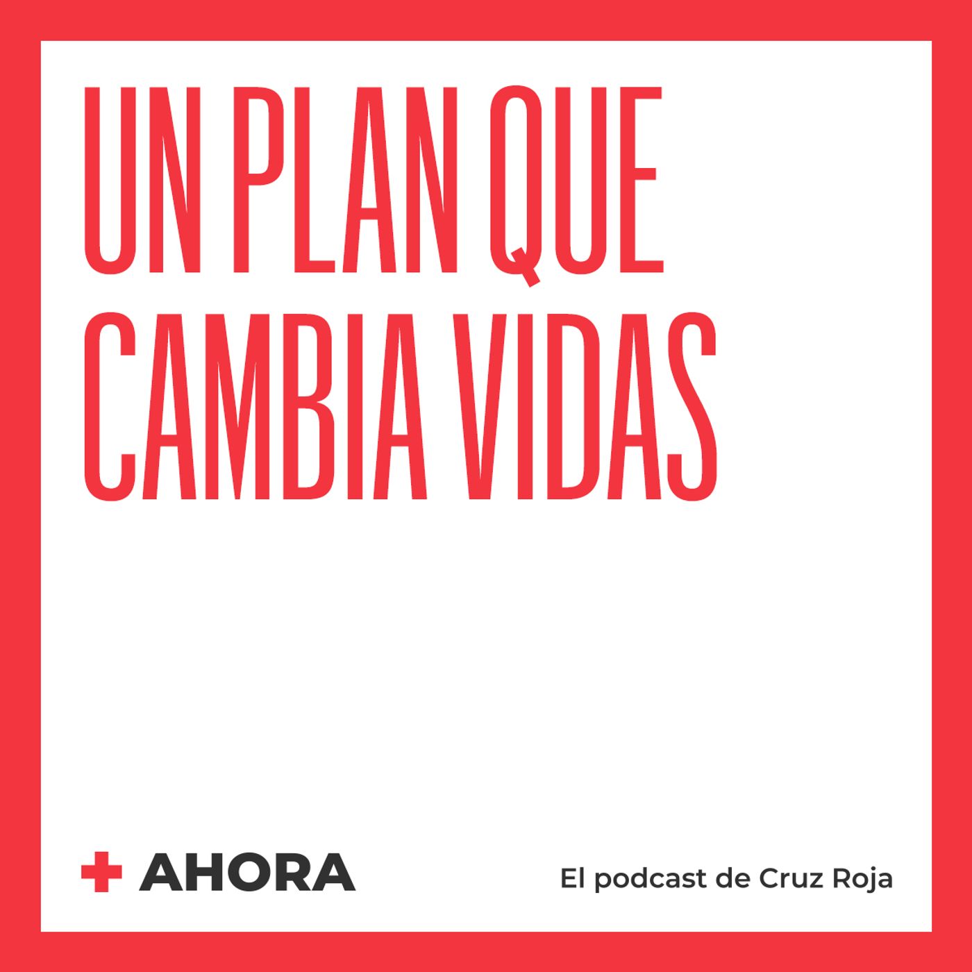 AHORA. El podcast de Cruz Roja