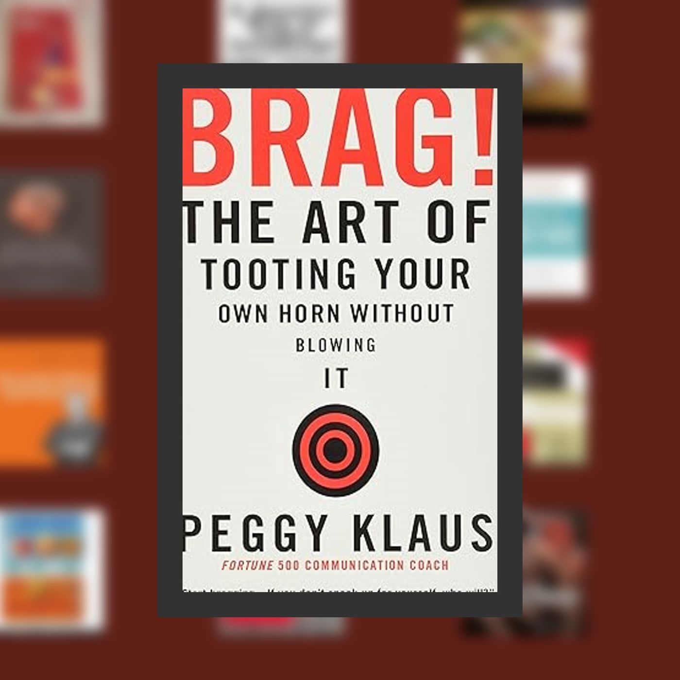 Online Read Ebook Brag!: The Art of Tooting Your Own Horn without Blowing It By  Peggy Klaus (Author)  Full Episode episode artwork