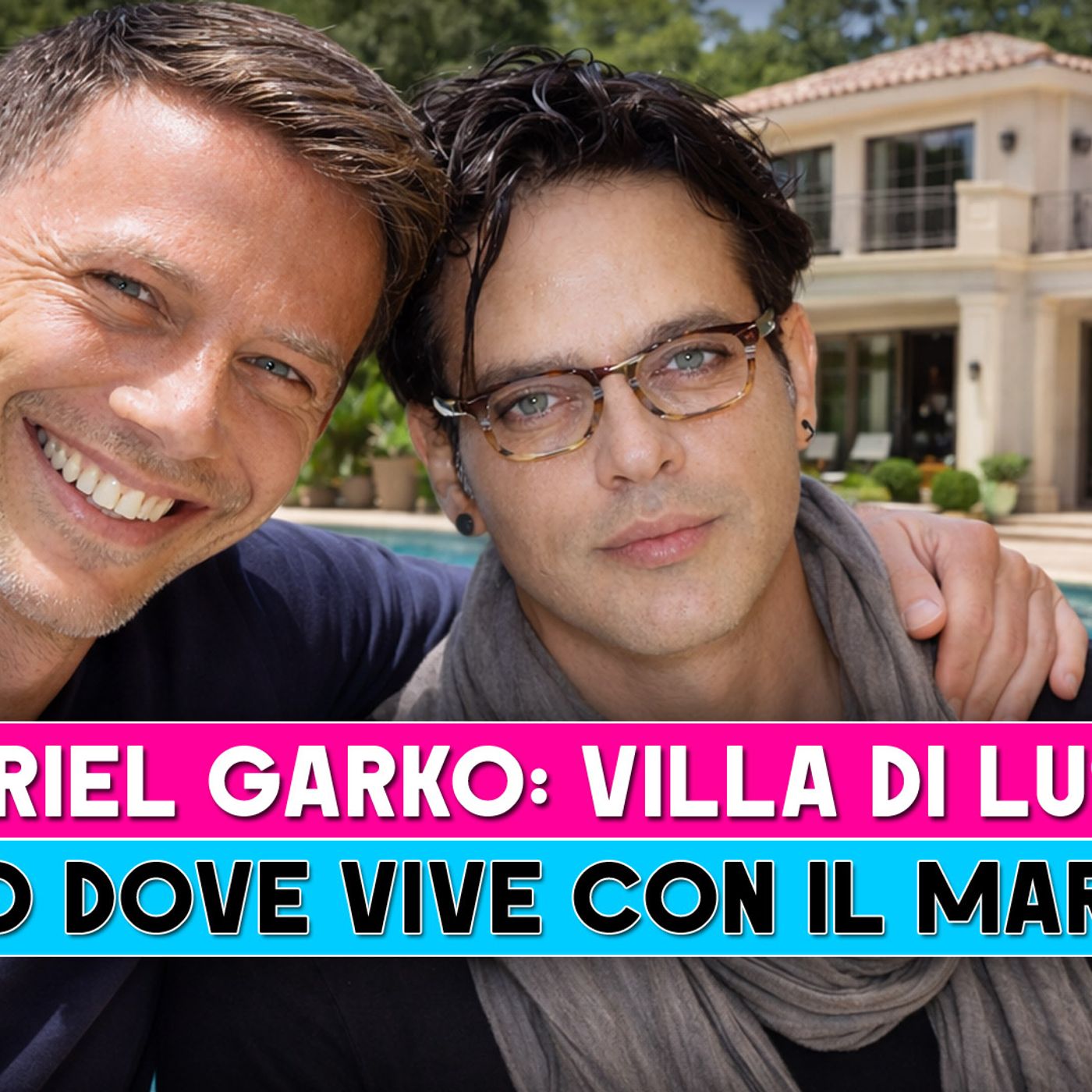 Gabriel Garko, Villa Di Lusso: Ecco Dove Vive Con Il Marito!