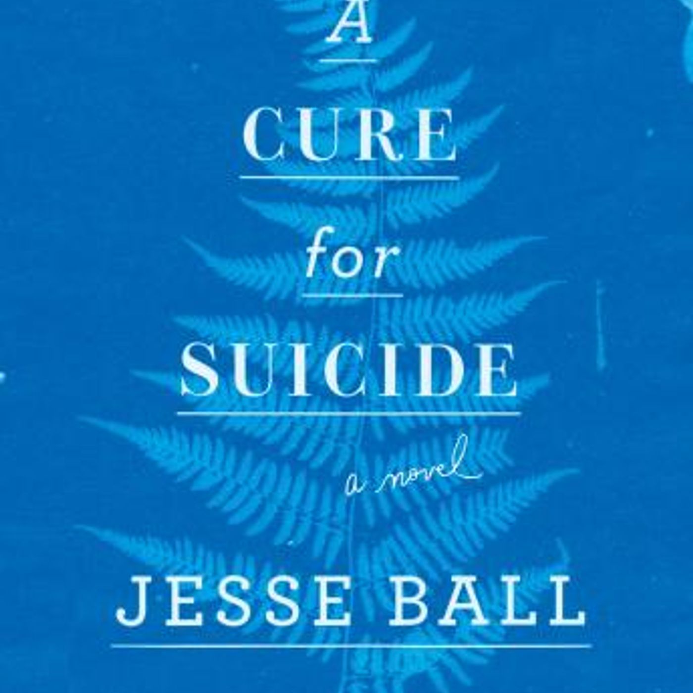 A Cure for Suicide: A Novel by Jesse Ball episode artwork