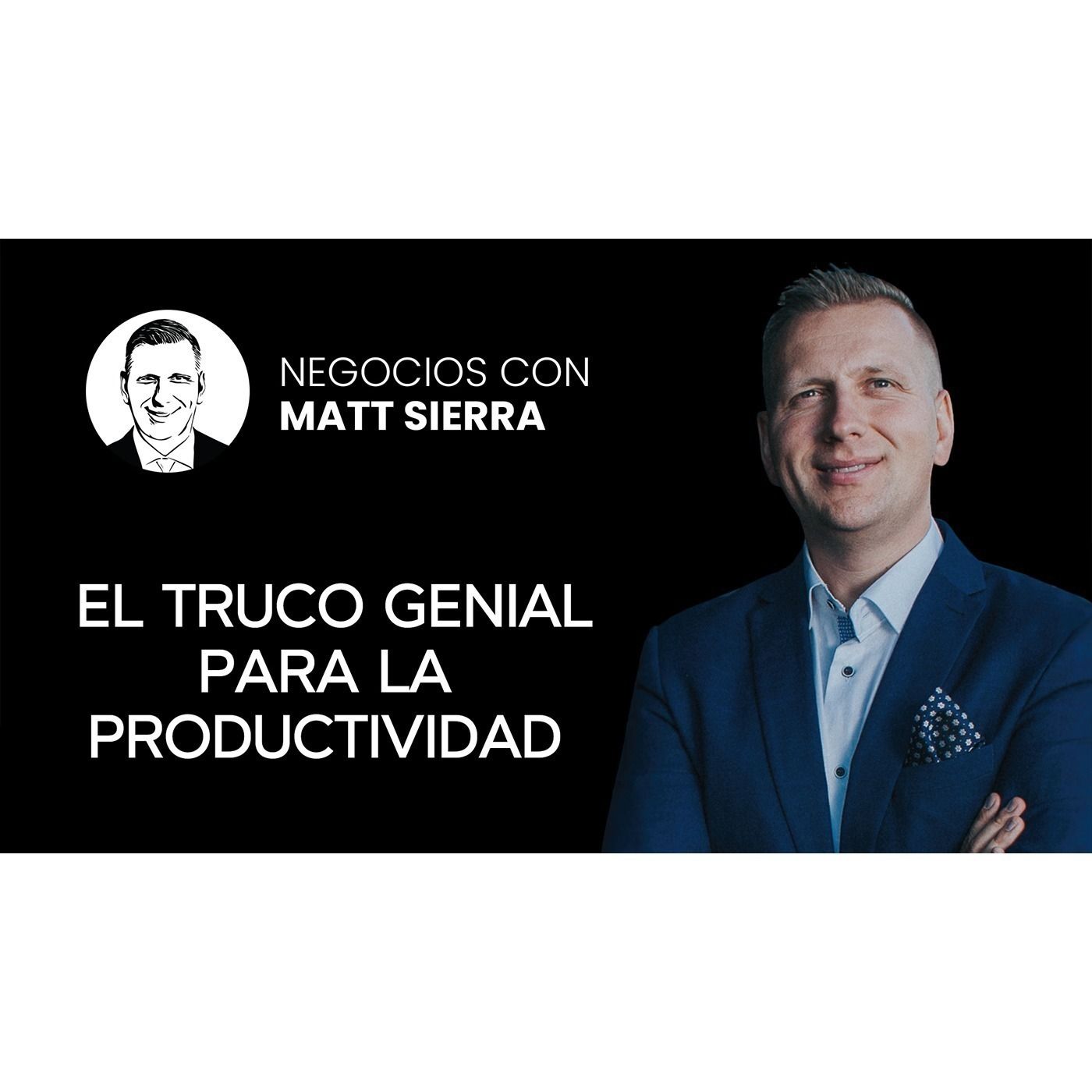 Sé más EFICIENTE con la matriz de Eisenhower [Negocios con Matt Sierra-Business 2.0]