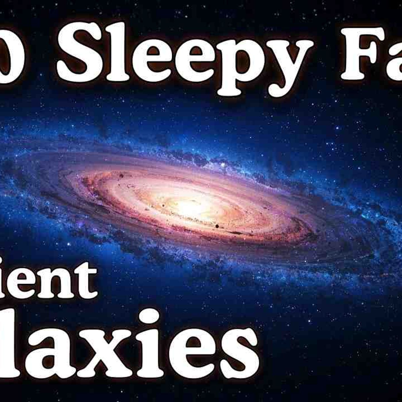 The Most Relaxing Facts About Ancient Galaxies to Fall Asleep To _ No Adverts episode artwork