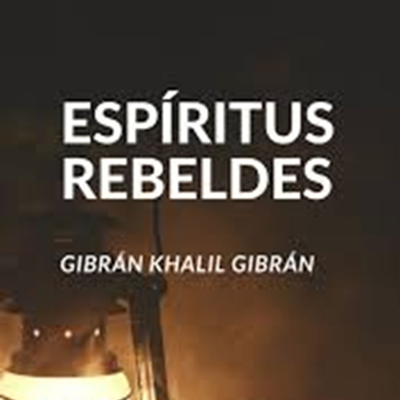 Espíritus Rebeldes - Libro completo de Khalil Gibrán * Escritor, filósofo y poeta clásico * Libia - Conduce: Katia N. Barillas. episode artwork